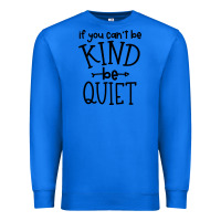 True Royal kind be quiet Premium Sweatshirt - Unal Design