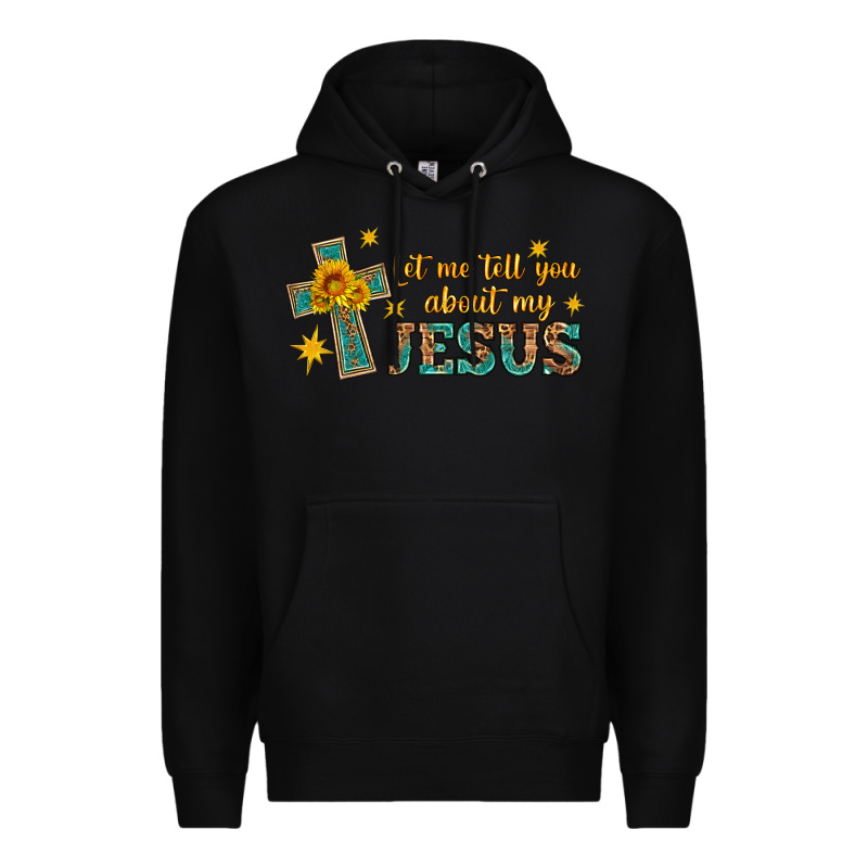 Let Me Tell You About My Jesus Premium Hoodie by HRA Design Shop | Teevron