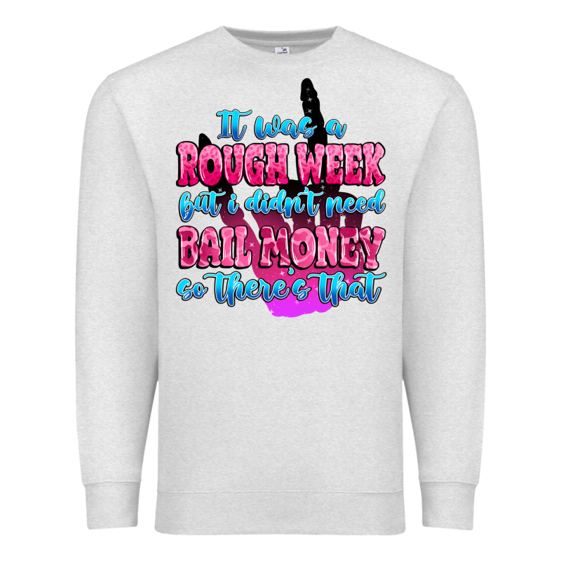 It Was Rough Week But I Didn't Need Bail Money So Premium Sweatshirt by MaliasSmallBusiness | Teevron