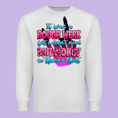 Premium Sweatshirt it was rough week but i didn't need bail money so