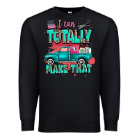 Black I can totally make that with truck Premium Sweatshirt - MaliasSmallBusiness