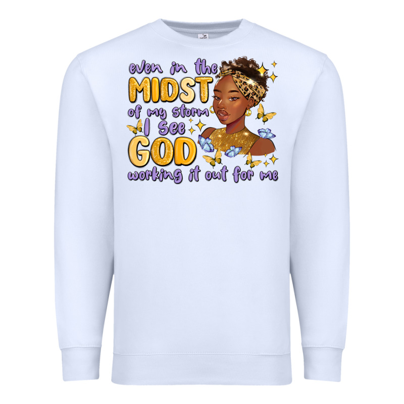 Even In The Midst Of My Storm I See God Working It Premium Sweatshirt by MaliasSmallBusiness | Teevron