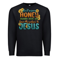 Black don't worry honey 'round here we Premium Sweatshirt - MaliasSmallBusiness