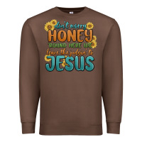 Chestnut don't worry honey 'round here we Premium Sweatshirt - MaliasSmallBusiness
