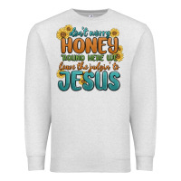 Oatmeal Heather don't worry honey 'round here we Premium Sweatshirt - MaliasSmallBusiness
