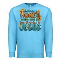 Ocean Blue don't worry honey 'round here we Premium Sweatshirt - MaliasSmallBusiness