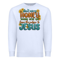 White don't worry honey 'round here we Premium Sweatshirt - MaliasSmallBusiness
