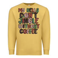 Antique Gold my bells don't jingle without coffee Premium Sweatshirt - MaliasSmallBusiness
