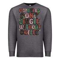 Charcoal Heather my bells don't jingle without coffee Premium Sweatshirt - MaliasSmallBusiness