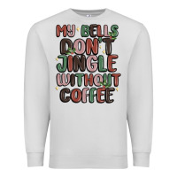 Dove Grey my bells don't jingle without coffee Premium Sweatshirt - MaliasSmallBusiness