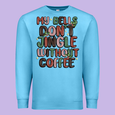 Premium Sweatshirt my bells don't jingle without coffee