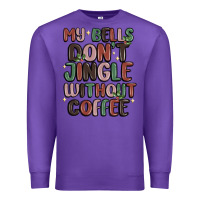 Purple my bells don't jingle without coffee Premium Sweatshirt - MaliasSmallBusiness