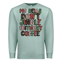 Seafoam my bells don't jingle without coffee Premium Sweatshirt - MaliasSmallBusiness