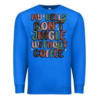 True Royal my bells don't jingle without coffee Premium Sweatshirt - MaliasSmallBusiness
