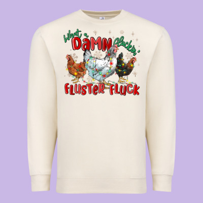 Premium Sweatshirt what a damn cluckin' fluster fluck chickens christ