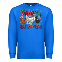 True Royal what a damn cluckin' fluster fluck chickens christ Premium Sweatshirt - MaliasSmallBusiness
