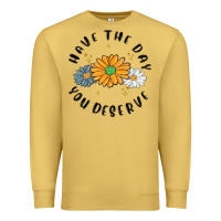Antique Gold have the day you deserve Premium Sweatshirt - MaliasSmallBusiness