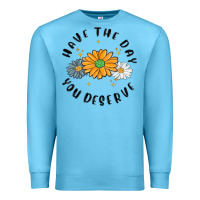 Ocean Blue have the day you deserve Premium Sweatshirt - MaliasSmallBusiness