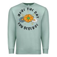 Seafoam have the day you deserve Premium Sweatshirt - MaliasSmallBusiness