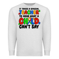 It Takes A Special Teacher To Hear What A Child Ca Premium Sweatshirt | Teevron