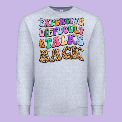 Premium Sweatshirt expensive diffucult and talks back