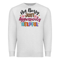 Oatmeal Heather not bossy just aggressively helpful Premium Sweatshirt - MaliasSmallBusiness