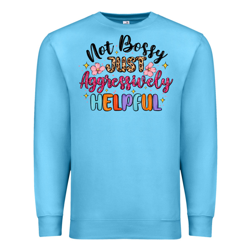 Not Bossy Just Aggressively Helpful Premium Sweatshirt by MaliasSmallBusiness | Teevron