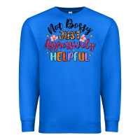 True Royal not bossy just aggressively helpful Premium Sweatshirt - MaliasSmallBusiness