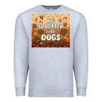 Heather Grey life is better with dogs Premium Sweatshirt - MaliasSmallBusiness