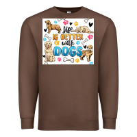 Life Is Better With Dogs Premium Sweatshirt | Teevron
