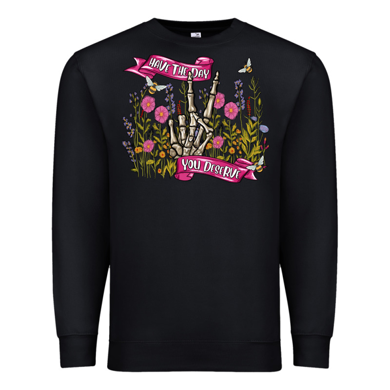 Have The Day You Deserve Premium Sweatshirt by MaliasSmallBusiness | Teevron