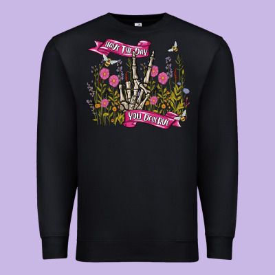 Premium Sweatshirt have the day you deserve