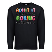 Black admit it life would be boring without me Premium Sweatshirt - MaliasSmallBusiness