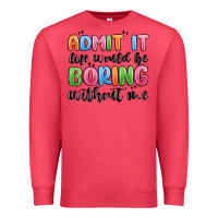 Cardinal admit it life would be boring without me Premium Sweatshirt - MaliasSmallBusiness