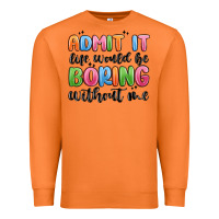 Carrot admit it life would be boring without me Premium Sweatshirt - MaliasSmallBusiness