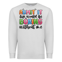 Dove Grey admit it life would be boring without me Premium Sweatshirt - MaliasSmallBusiness