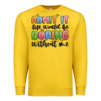 Lemon admit it life would be boring without me Premium Sweatshirt - MaliasSmallBusiness