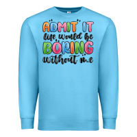 Ocean Blue admit it life would be boring without me Premium Sweatshirt - MaliasSmallBusiness