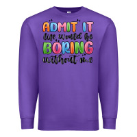 Purple admit it life would be boring without me Premium Sweatshirt - MaliasSmallBusiness