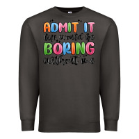 Smoke admit it life would be boring without me Premium Sweatshirt - MaliasSmallBusiness