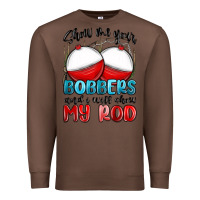 Chestnut show me your bobbers and i will show my rod Premium Sweatshirt - MaliasSmallBusiness