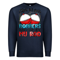 Navy show me your bobbers and i will show my rod Premium Sweatshirt - MaliasSmallBusiness