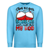 Ocean Blue show me your bobbers and i will show my rod Premium Sweatshirt - MaliasSmallBusiness