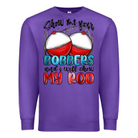 Purple show me your bobbers and i will show my rod Premium Sweatshirt - MaliasSmallBusiness