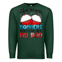 Sports Green show me your bobbers and i will show my rod Premium Sweatshirt - MaliasSmallBusiness
