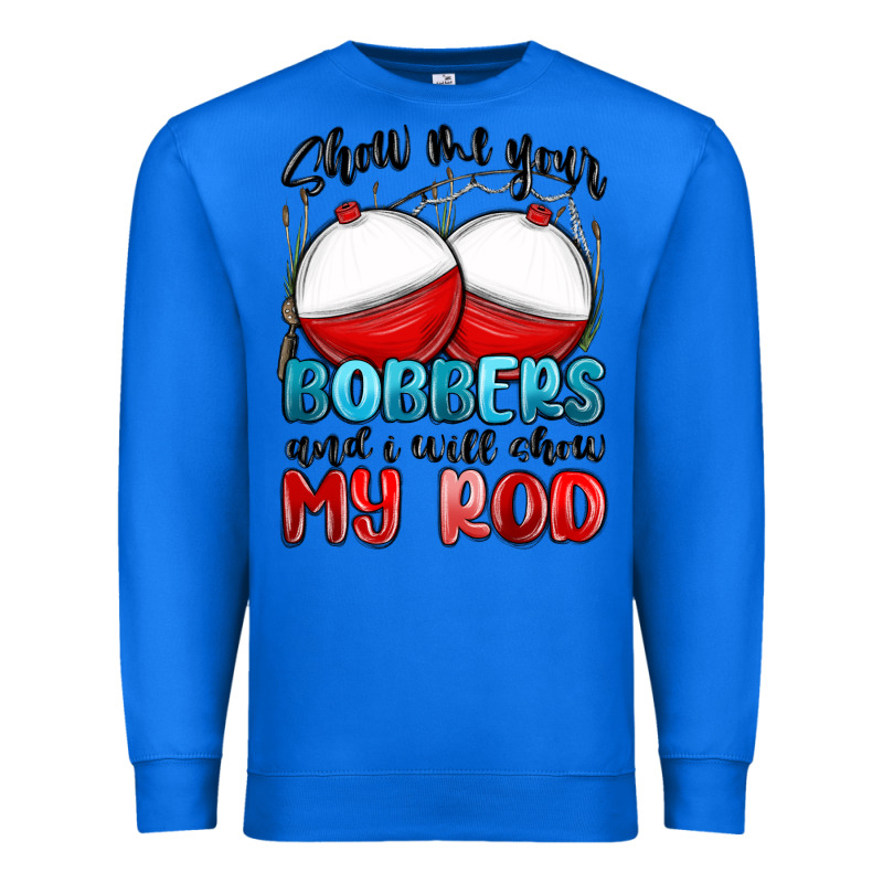 Show Me Your Bobbers And I Will Show My Rod Premium Sweatshirt by MaliasSmallBusiness | Teevron