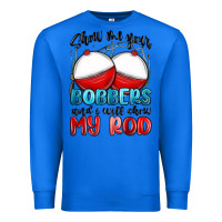 True Royal show me your bobbers and i will show my rod Premium Sweatshirt - MaliasSmallBusiness