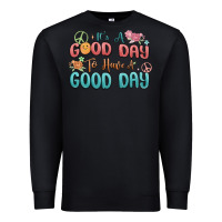 Black its a good day to have a good day Premium Sweatshirt - MaliasSmallBusiness