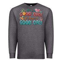 Charcoal Heather its a good day to have a good day Premium Sweatshirt - MaliasSmallBusiness