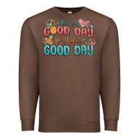 Chestnut its a good day to have a good day Premium Sweatshirt - MaliasSmallBusiness
